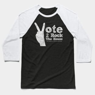Vote 2 Rock The House (white) Baseball T-Shirt